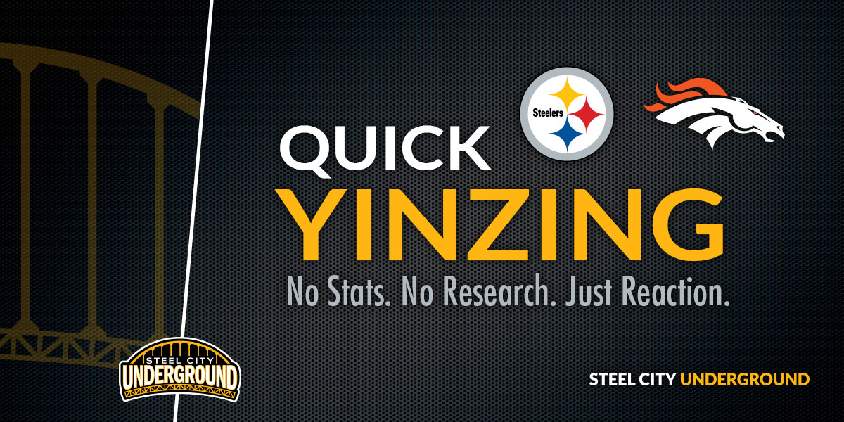 Steelers vs. Broncos Quick Yinzing