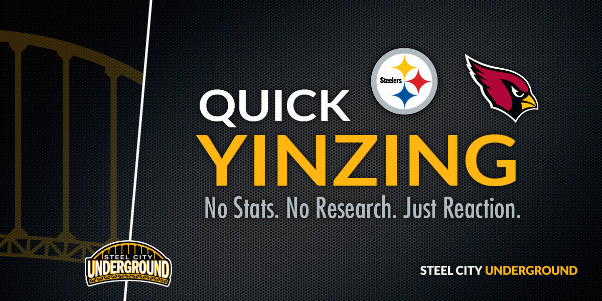 Steelers vs. Cardinals Quick Yinzing