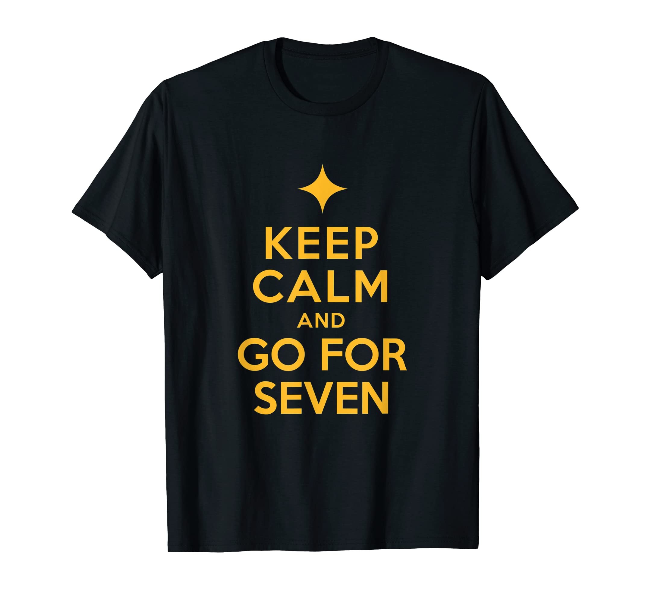 Keep Calm and Go For Seven (Shirts & More)